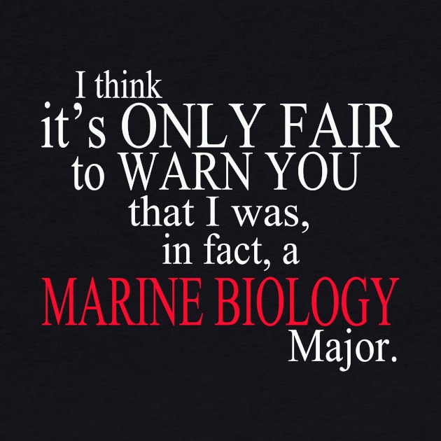 I Think It’s Only Fair To Warn You That I Was, In Fact, A Marine Biology Major by delbertjacques